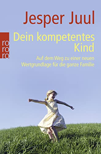 Dein kompetentes Kind: Auf dem Weg zu einer neuen Wertgrundlage für die ganze Familie