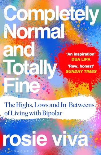Completely Normal and Totally Fine: The Highs, Lows and In-Betweens of Living with Bipolar ― A Memoir of Mental Health, Mania and Recovery
