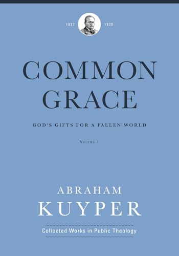 Common Grace: God's Gifts for a Fallen World: The Historical Section (1)