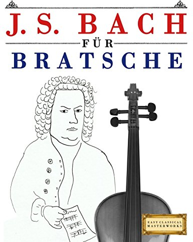 J. S. Bach für Bratsche: 10 Leichte Stücke für Bratsche Anfänger Buch