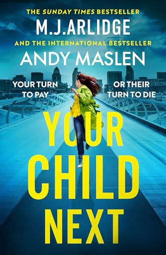 Your Child Next: A pulse-pounding and heart-wrenching thriller about every parent’s worst nightmare (Mj Arlidge Co Writing Project, 3)
