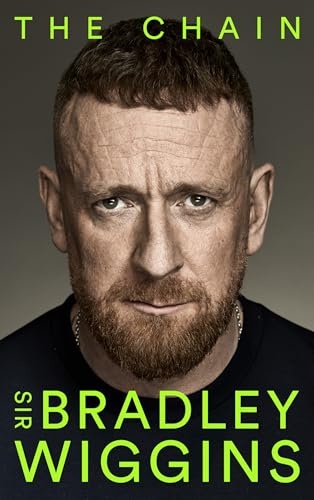 The Chain: Think you know Bradley Wiggins? Think again. A moving and uplifting memoir of self-discovery. The sports autobiography of the year