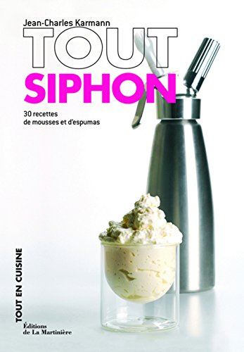 Tout siphon: 30 recettes de mousses et d'espumas