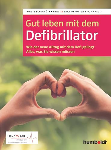 Gut leben mit dem Defibrillator: Wie der neue Alltag mit dem Defi gelingt. Alles, was sie wissen müssen. Herz in Takt. Defi-Liga e. V. Deutschlandweites Netzwerk
