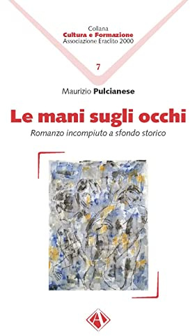 Le mani sugli occhi. Romanzo incompiuto a sfondo storico