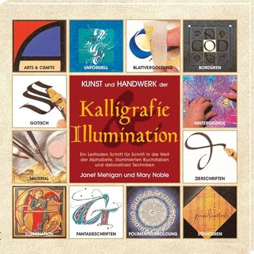 Kunst und Handwerk der Kalligrafie und Illumination: Ein Leitfaden Schritt für Schritt in die Welt der Alphabete, illuminierten Buchstaben und dekorativen Techniken