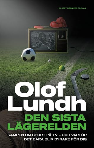 Den sista lägerelden : kampen om sport på tv - och varför det bara blir dyrare för dig