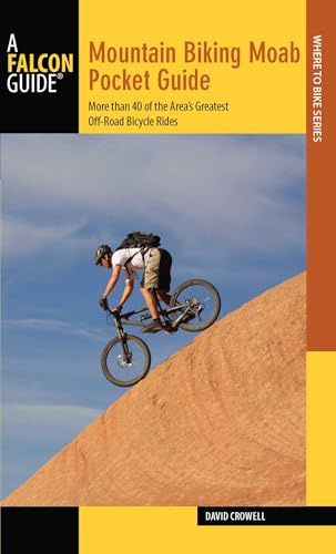 Mountain Biking Moab Pocket Guide: More than 40 of the Area's Greatest Off-Road Bicycle Rides (Regional Mountain Biking Series)