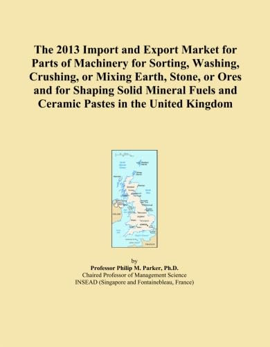 The 2013 Import and Export Market for Parts of Machinery for Sorting, Washing, Crushing, or Mixing Earth, Stone, or Ores and for Shaping Solid Mineral Fuels and Ceramic Pastes in the United Kingdom