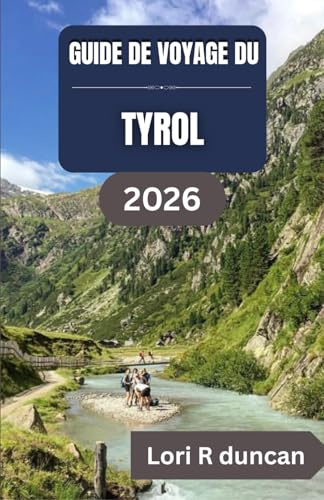 GUIDE DE VOYAGE DU TYROL 2026: Itinéraires clairs, villages alpins, routes panoramiques et planification de voyage pratique pour un séjour en montagne en toute sérénité