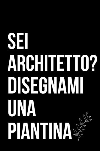 Sei Architetto? Disegnami una piantina: Quaderno ironico per architetti