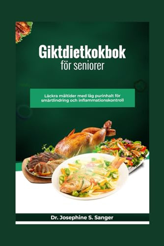 Giktdietkokbok för seniorer: Läckra måltider med låg purinhalt för smärtlindring och inflammationskontroll: 6