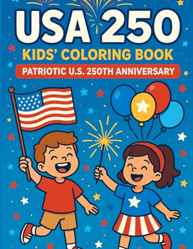 USA 250 Kids’ Coloring Book: Patriotic U.S. 250th Anniversary: Fun America-Themed Pages with Flags, Fireworks, Animals & Sparklers