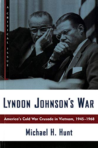LYNDON JOHNSON'S WAR: America's Cold War Crusade in Vietnam, 1945-1968 (Hill and Wang Critical Issues)