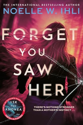 Forget You Saw Her: The Pulse-Pounding Thriller From The International Bestselling Author of Ask For Andrea