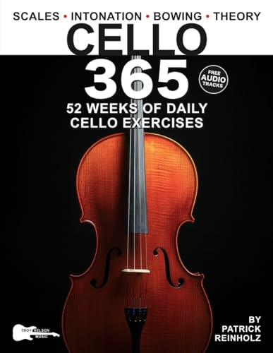 Cello 365: 52 Weeks of Daily Cello Exercises—Major & Minor Scales, Intonation, Bowing, Music Theory, and More