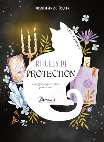 Rituels de protection: Protégez ce qui compte pour vous !
