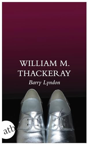 Memoiren des Barry Lyndon: Die Memoiren des Barry Lyndon, Esq., aufgezeichnet von ihm selbst