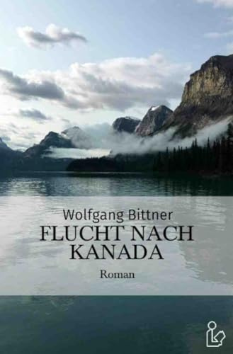 Flucht nach Kanada: Ein Abenteuer-Roman