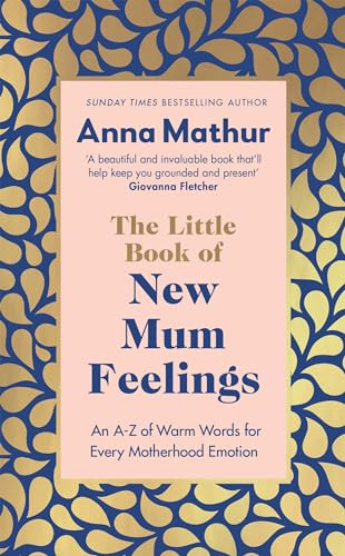 The Little Book of New Mum Feelings: The empowering guide to motherhood and the emotions that go with it, the perfect gift for new mums