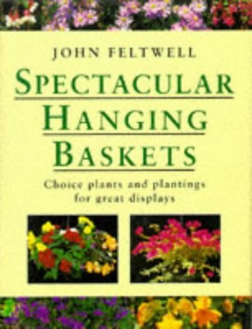 Spectacular Hanging Baskets: Choice Plants and Plantings for Great Displays