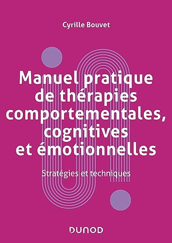 Manuel pratique de thérapies comportementales, cognitives et émotionnelles: Stratégies et techniques