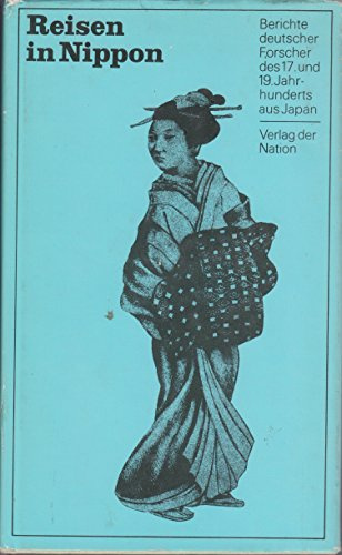 Reisen in Nippon. Berichte deutscher Forscher des 17. und 19. Jahrhunderts aus Japan.