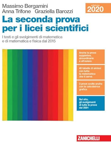 La seconda prova per i licei scientifici. I testi e gli svolgimenti di matematica e di matematica e fisica dal 2015. Per le Scuole superiori