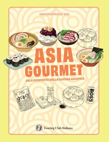 Asia gourmet. Alla scoperta della cucina asiatica. Ediz. a colori