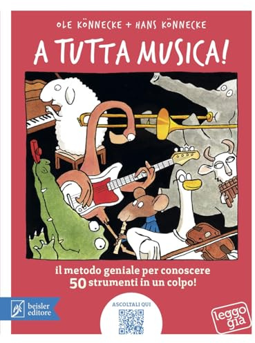 A tutta musica! Il metodo geniale per conoscere 50 strumenti in 1 colpo. Ediz. a colori. Con QR Code