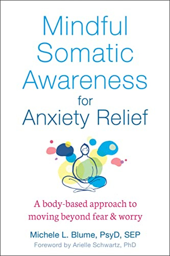 Mindful Somatic Awareness for Anxiety Relief: A Body-Based Approach to Moving Beyond Fear and Worry