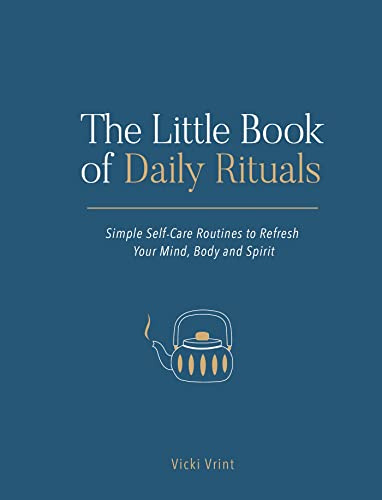 The Little Book of Daily Rituals: Simple Self-Care Routines to Refresh Your Mind, Body and Spirit