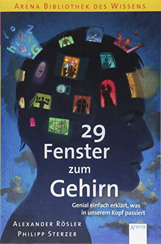 29 Fenster zum Gehirn. Genial einfach erklärt, was in unserem Kopf passiert: Arena Bibliothek des Wissens