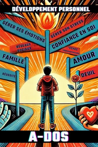 A-DOS: 23 Histoires Inspirantes pour Adolescents 11-17 Ans, Livre de Développement Personnel sur L' Estime De Soi, Relation Avec Les Parents, Réseaux ... Mentale et Défis de la Vie - Idée cadeau ados