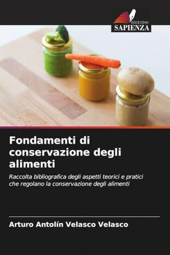 Fondamenti di conservazione degli alimenti: Raccolta bibliografica degli aspetti teorici e pratici che regolano la conservazione degli alimenti