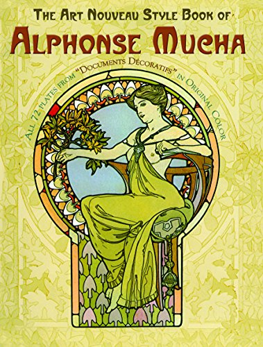 The Art Nouveau Style Book of Alphonse Mucha: All 72 Plates From Documents Décoratifs In Original Color (Dover Fine Art, History of Art)