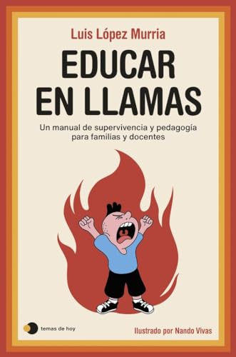 Educar en llamas: Un manual de supervivencia y pedagogía para familias y docentes (Vivir hoy)