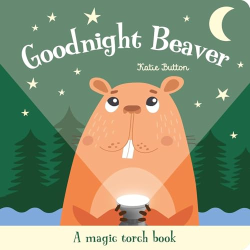 Goodnight Beaver (A Magic Torch Book): An Interactive Bedtime Story for Children Aged 3+