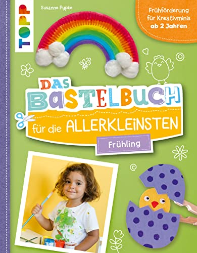 Das Bastelbuch für die Allerkleinsten. Frühling: Frühförderung für Kreativminis ab 2 Jahren