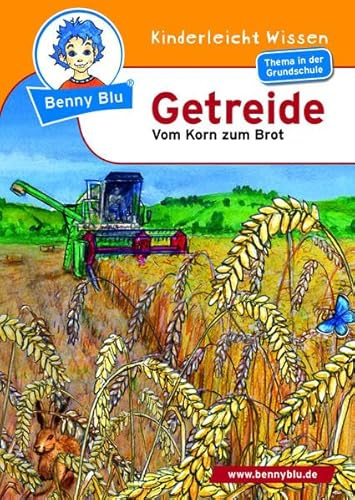Benny Blu - Getreide: Vom Korn zum Brot (Benny Blu Kindersachbuch)