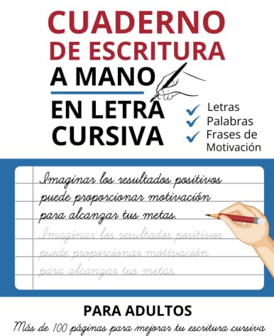 Cuaderno de Escritura A Mano En Letra Cursiva Para Adultos: Escribir en Cursiva Letras, Palabras, Frases de motivación y Mejorar la Caligrafía