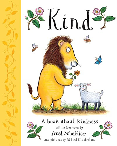 Kind: A book about kindness with over 30 illustrators, with a foreword by Axel Scheffler: 1