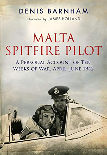 Malta Spitfire Pilot: A Personal Account of Ten Weeks of War, April-june 1942