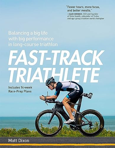 Fast-Track Triathlete: Balacing a Big Life with Big Performance in Long-Course Triathlon: Balancing a Big Life with Big Performance in Long-Course Triathlon