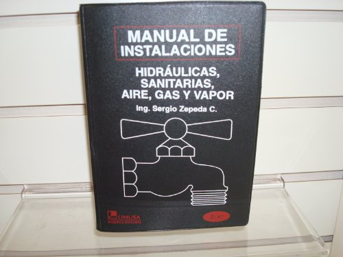 Manual de instalaciones hidraulicas, sanitarias, gas, aire comprimido y vapor/ Manual of Hydraulic, Sanitary, Gas, Compressed Air and Steam Installation