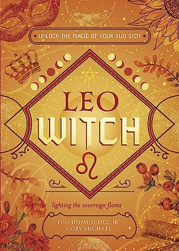 Leo Witch: Unlock the Magic of Your Sun Sign (The Witch's Sun Sign Series, 5)