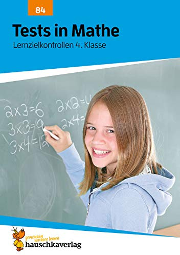 Übungsheft mit Tests in Mathe 4. Klasse: Echte Klassenarbeiten mit Punktevergabe und Lösungen - Rechnen üben für den Übertritt (Lernzielkontrollen, Band 84)