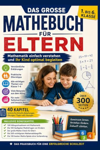 Das große Mathebuch für Eltern: Von der 1. bis zur 6. Klasse – alles verständlich erklärt, um Kinder beim Lernen erfolgreich zu unterstützen