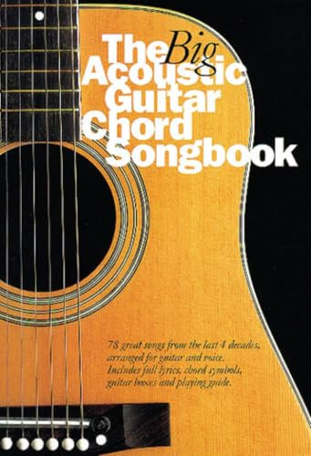 The Big Acoustic Guitar Chord Songbook for Guitar Players | 78 Classic Songs Arranged with Lyrics and Chords | Acoustic Guitar Sheet Music Collection | Essential Songbook for Guitarists