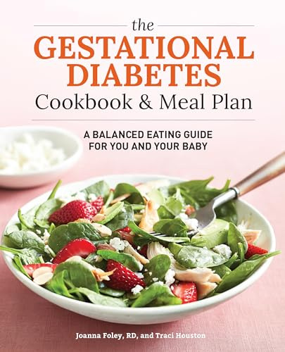 The Gestational Diabetes Cookbook & Meal Plan: A Balanced Eating Guide for You and Your Baby